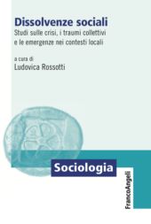 eBook, Dissolvenze sociali : studi sulle crisi, i traumi collettivi e le emergenze nei contesti locali, F. Angeli