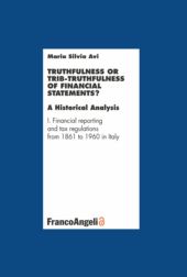 eBook, Truthfulness or trib-truthfulness of financial statements? : a historical analysis : I. Financial reporting and tax regulations from 1861 to 1960 in Italy, F. Angeli