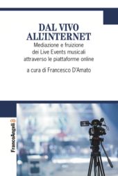 E-book, Dal vivo all'Internet : mediazione e fruizione dei Live Events musicali attraverso le piattaforme online, F. Angeli