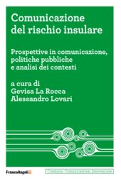 E-book, Comunicazione del rischio insulare : prospettive in comunicazione, politiche pubbliche e analisi dei contesti, F. Angeli