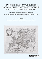 E-book, In viaggio nella città del libro. : la storia delle biblioteche veneziane e il progetto PRIN2022 LIBMOVIT :  : atti del convegno intermedio LibMovIt tenutosi presso la Biblioteca Marciana il 17 ottobre 2024, Ledizioni