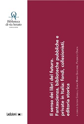 E-book, Il senso dei libri del futuro : fantascienza, biblioteche pubbliche e private in Italia: fondi, collezionisti, editoria storica : atti del convegno. Milano, 25 novembre 2022, Ledizioni
