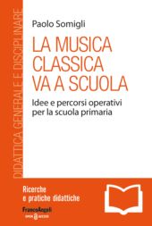 E-book, La musica classica va a scuola : idee e percorsi operativi per la scuola primaria, Franco Angeli