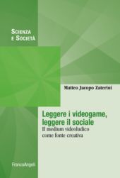 E-book, Leggere i videogame, leggere il sociale : il medium videoludico come fonte creativa, F. Angeli