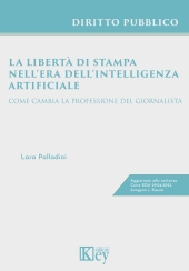 eBook, La libertà di stampa nell'era dell'intelligenza artificiale : come cambia la professione del giornalista : aggiornato alla sentenza Corte EDU 29.04.2025, Avagyan c. Russia, Key editore