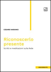 eBook, Riconoscerlo presente : scritti e meditazioni sulla fede, TAB edizioni