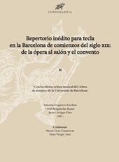 E-book, Repertorio inédito para tecla en la Barcelona de comienzos del siglo XIX : de la ópera al salón y el convento : con la edición crítica musical del Libro de sonatas de la Universitat de Barcelona, Edicions de la Universitat de Lleida  ; Edicions de la Universitat de Barcelona : Institució Milà i Fontanals d'Investigació en Humanitats-Consell Superior d'Investigacions Científiques