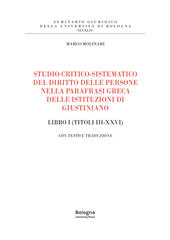 E-book, Studio critico-sistematico del diritto delle persone nella parafrasi greca delle Istituzioni di Giustiniano : libro I (titoli III-XXVI), Bologna University Press