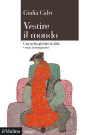 E-book, Vestire il mondo : una storia globale di abiti, corpi, immaginari, Il Mulino