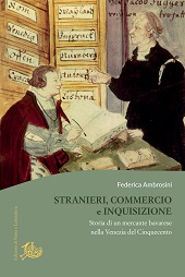 E-book, Stranieri, commercio e Inquisizione :  storia di un mercante bavarese nella Venezia del Cinquecento, Edizioni di storia e letteratura