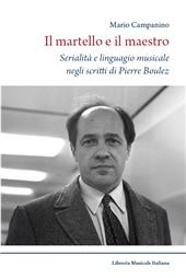 E-book, Il martello e il maestro : serialità e linguaggio musicale nella poetica di Pierre Boulez, 