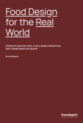 E-book, Food Design for the Real World : design by and for food : place-based innovation and transformative design, Franco Angeli