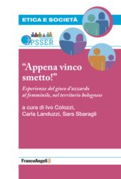 E-book, Appena vinco smetto! : esperienze del gioco d'azzardo al femminile, nel territorio bolognese, Franco Angeli