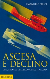 eBook, Ascesa e declino : una storia dell'economia italiana, Il Mulino