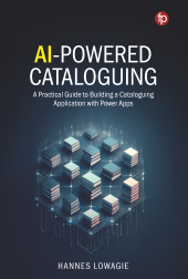 E-book, AI-Powered Cataloguing: A Practical Guide to Building a Cataloguing Application with Power Apps, Facet Publishing
