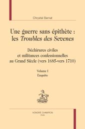 E-book, Une guerre sans épithète : les Troubles des Sevenes : déchirures civiles et militances confessionnelles au Grand Siècle (vers 1685-vers 1710) : volume I. Enquête, Honoré Champion