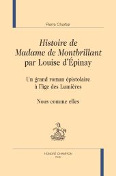 E-book, Histoire de Madame de Montbrillant par Louise d'Épinay : un grand roman épistolaire à l'âge des Lumières : nous comme elles, Honoré Champion