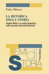 eBook, La retorica della storia : Hayden White e la svolta linguistica nella seconda metà del Novecento, 