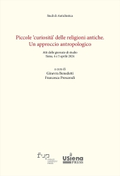 E-book, Piccole curiosità delle religioni antiche : un approccio antropologico : atti delle giornate di studio : Siena, 4 e 5 aprile 2024, Firenze University Press