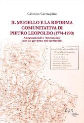 eBook, Il Mugello e la Riforma comunitativa di Pietro Leopoldo (1774-1790) : adeguamenti e "deviazioni" per un governo del territorio, Firenze University Press