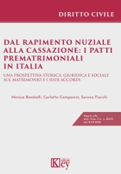 eBook, Dal rapimento nuziale alla cassazione : i patti prematrimoniali in Italia : una prospettiva storica, giuridica e sociale sul matrimonio e i suoi accordi : agg. to alla sent. Cass. Civ. n. 20415 del 21.07.2025, Key editore