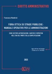 E-book, Fibra ottica su strade pubbliche : manuale operativo per le amministrazioni : come gestire autorizzazioni, cantieri e ripristini nell'era del PNRR e della semplificazione : agg.to alla Sent. del Consiglio di Stato sez. VI n. 1816/2025, Key editore