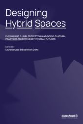 E-book, Designing Hybrid Spaces : Envisioning Plural Ecosystems and Socio-Cultural Practices for Regenerative Urban Futures, Franco Angeli