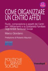eBook, Come organizzare un Centro Affidi : ruolo, composizione e assetti dei Centri per l'Affidamento e la Solidarietà Familiare negli Ambiti Territoriali Sociali, Franco Angeli