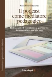 E-book, Il podcast come mediatore pedagogico : riflessioni ed esperienze a partire da Sustainability and the city, Franco Angeli