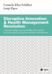 E-book, Disruptive innovation & health management revolution : collective intelligence e knowledge communities per promuovere la disruptive innovation nell'healthcare, Egea