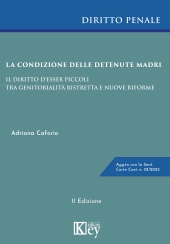 E-book, La condizione delle detenute madri : il diritto d'esser piccoli tra genitorialità ristretta e nuove riforme : agg.to con la sentenza Corte Cost. n. 52/2025, Key editore