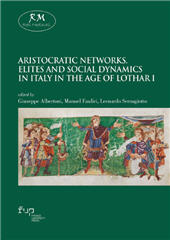 E-book, Aristocratic networks : elites and social dynamics in Italy in the age of Lothar I, Firenze University Press