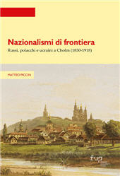E-book, Nazionalismi di frontiera : Russi, polacchi e ucraini a Cholm (1830-1918), Firenze University Press