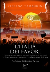 E-book, L'Italia dei favori : storie di sistemi di potere nel Paese degli interessi particolari : i diritti spacciati per concessioni e i cittadini in fuga dalle urne, Il Foglio Letterario Edizioni