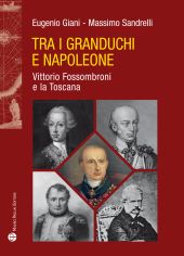 E-book, Tra i granduchi e Napoleone : Vittorio Fossombroni e la Toscana, Mauro Pagliai