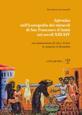 E-book, Infirmitas nell'iconografia dei miracoli di San Francesco d'Assisi nei secoli XIII-XIV : con le testimonianze di vita e di luce in memoria di Benedetta, 