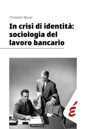 E-book, In crisi di identità : sociologia del lavoro bancario, Edizioni Epoké