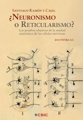 E-book, ¿Neuronismo o reticularismo? : las pruebas objetivas de la unidad anatómica de las células nerviosas, CSIC