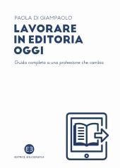 E-book, Lavorare in editoria oggi : guida completa a una professione che cambia, Editrice Bibliografica
