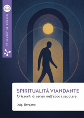 E-book, Spiritualità viandante : orizzonti di senso nell'epoca secolare, 