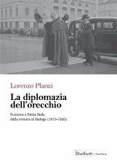 E-book, La diplomazia dell'orecchio : Svizzera e Santa Sede, dalla rottura al dialogo, 1873-1920, Studium