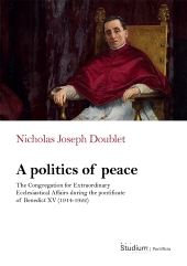 E-book, A politics of peace : the Congregation for extraordinary ecclesiastical affair during the pontifcate of Benedict XV (1914-1922), Studium