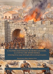 E-book, L'ultima battaglia di Muro Leccese, la città che sfidò Roma : archeologia di un campo di battaglia della seconda guerra punica, Meo, Francesco, author, Quasar