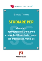 eBook, Studiare per diventare commercialisti, tributaristi e consulenti finanziari al tempo dell'intelligenza artificiale, Armando editore