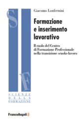 eBook, Formazione e inserimento lavorativo : il ruolo del Centro di Formazione Professionale nella transizione scuola-lavoro, F. Angeli