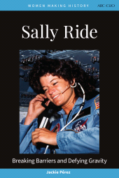 E-book, Sally Ride : Breaking Barriers and Defying Gravity, ABC-CLIO