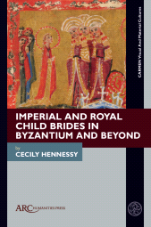 E-book, Imperial and Royal Child Brides in Byzantium and Beyond, Arc Humanities Press