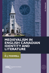eBook, Medievalism in English Canadian Identity and Literature, Arc Humanities Press