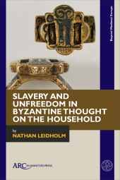 E-book, Slavery and Unfreedom in Byzantine Thought on the Household, Arc Humanities Press