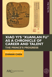 eBook, Xiao Yi's "Xuanlan fu" as a Chronicle of Career and Talent, Arc Humanities Press